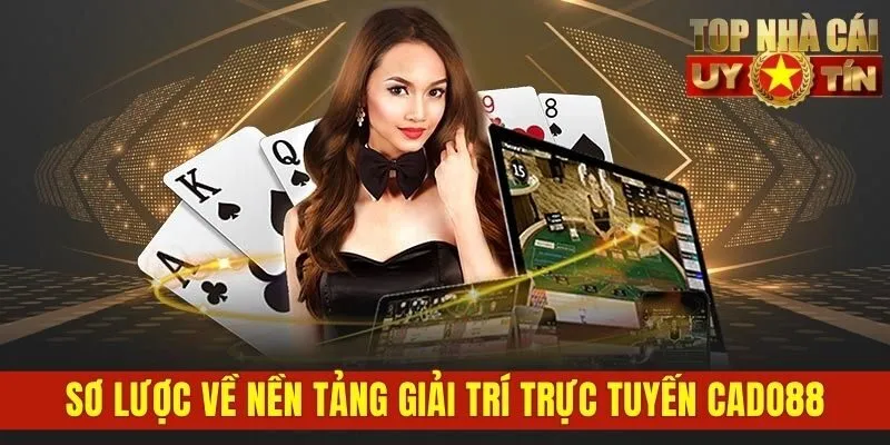 Sơ lược về nền tảng giải trí trực tuyến CADO88