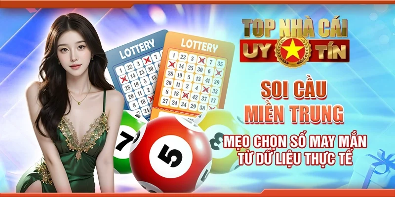 Soi cầu miền Trung - Mẹo chọn số may mắn từ dữ liệu thực tế