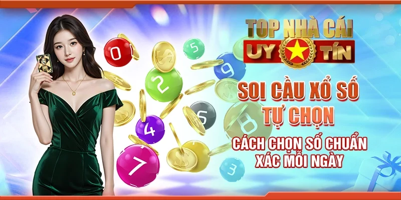 Soi cầu xổ số tự chọn - Cách chọn số chuẩn xác mỗi ngày