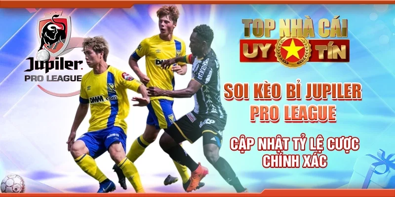 Soi Kèo Bỉ Jupiler Pro League – Dự Đoán Tỷ Lệ Cược Và Kết Quả Chính Xác