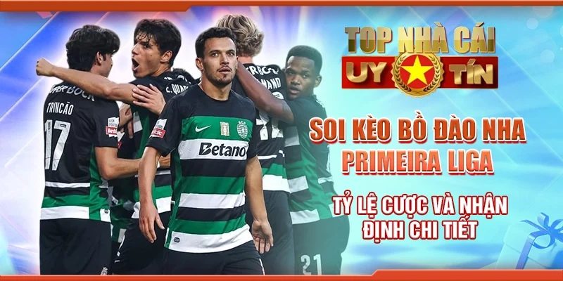 Soi Kèo Bồ Đào Nha Primeira Liga – Tỷ Lệ Cược và Nhận Định Chi Tiết
