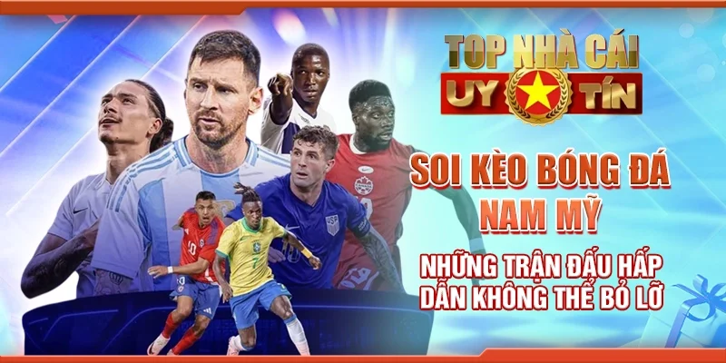 Soi Kèo Bóng Đá Nam Mỹ Những Trận Đấu Hấp Dẫn Không Thể Bỏ Lỡ