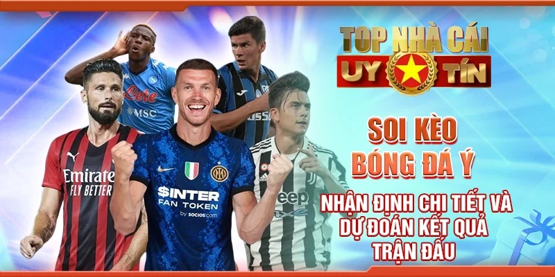 Soi kèo bóng đá Ý nhận định chi tiết và dự đoán kết quả trận đấu