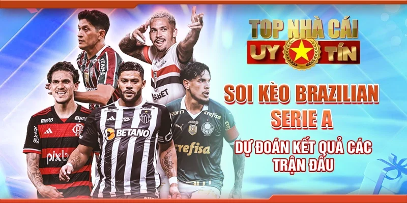 Soi Kèo Brazilian Serie A – Dự Đoán Kết Quả Các Trận Đấu