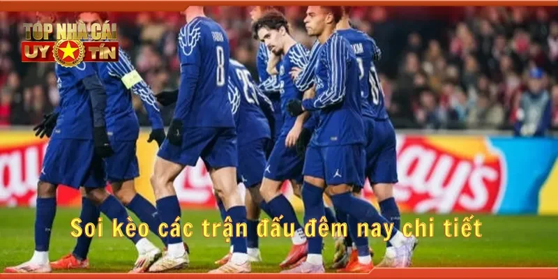 Soi kèo các trận đấu đêm nay chi tiết