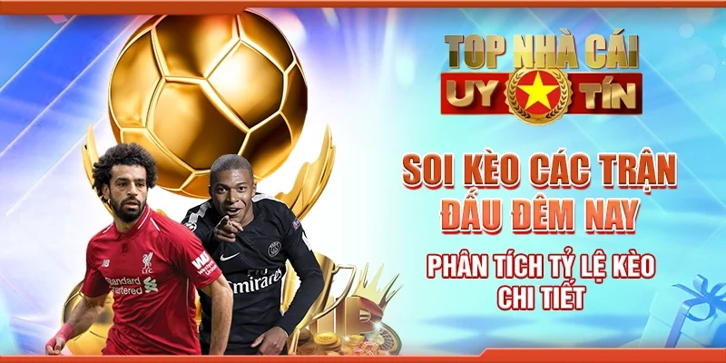 Soi kèo các trận đấu đêm nay phân tích tỷ lệ kèo chi tiết