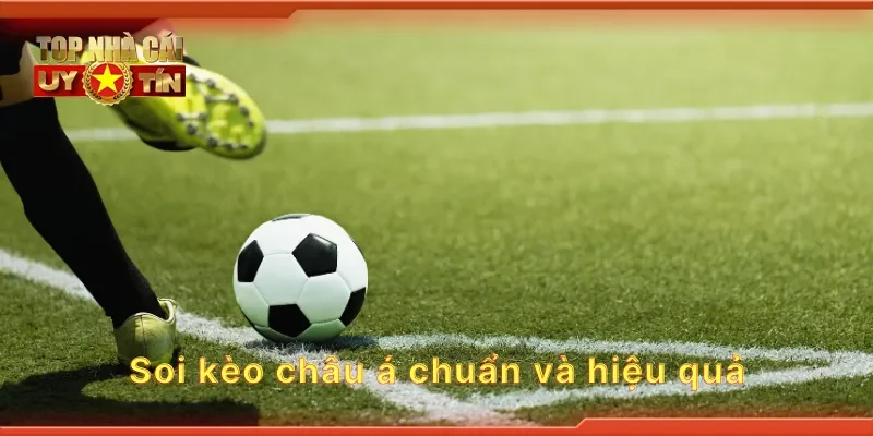 Soi kèo châu á chuẩn và hiệu quả