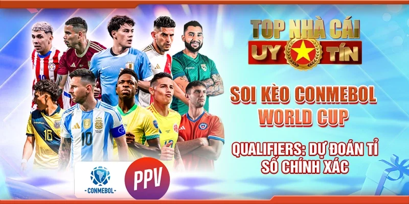 Soi Kèo CONMEBOL World Cup Qualifiers: Dự Đoán Tỉ Số Chính Xác