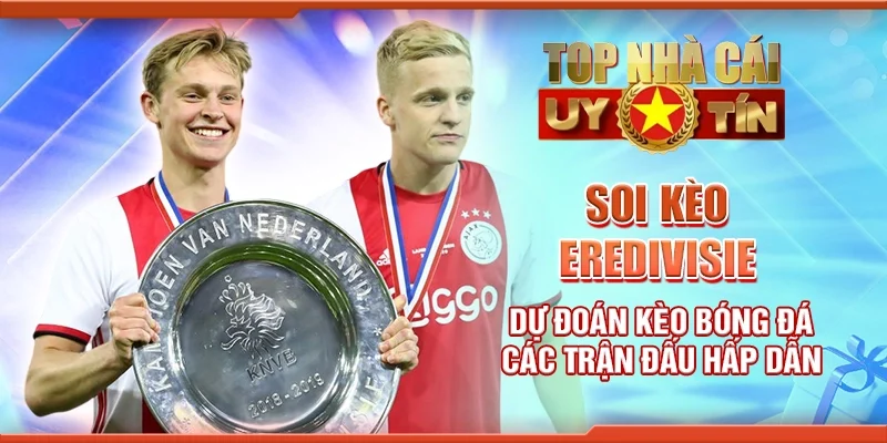 Soi Kèo Eredivisie: Dự Đoán Kèo Bóng Đá Các Trận Đấu Hấp Dẫn