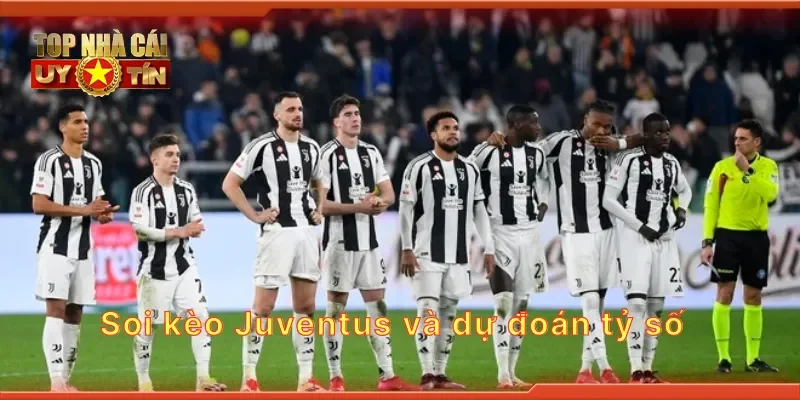 Soi kèo Juventus và dự đoán tỷ số