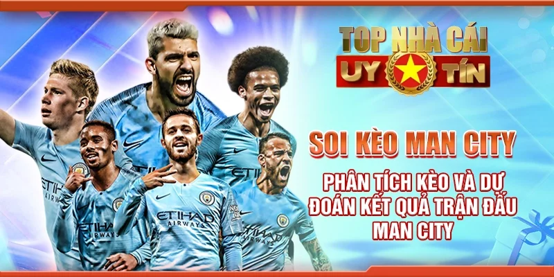 Soi Kèo Man City – Phân Tích Kèo Và Dự Đoán Kết Quả Trận Đấu Man City