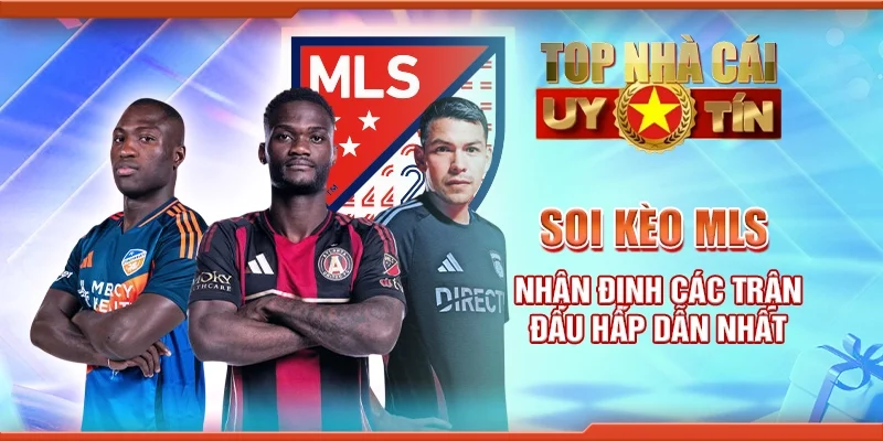 Soi Kèo Mls: Nhận Định Những Trận Đấu Hấp Dẫn Nhất
