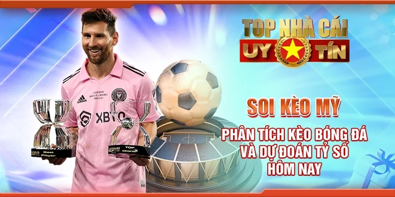 Soi Kèo Mỹ Phân Tích Kèo Bóng Đá Và Dự Đoán Tỷ Số Hôm Nay
