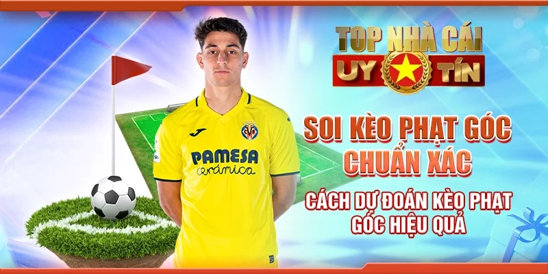 Soi kèo phạt góc chuẩn xác cách dự đoán kèo phạt góc hiệu quả