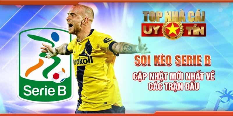 Soi kèo Serie B: Cập nhật mới nhất về các trận đấu