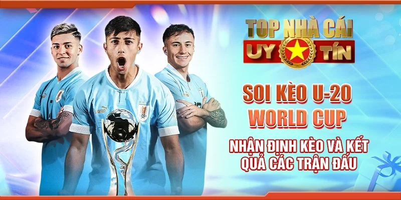 Soi Kèo U-20 World Cup: Nhận Định Kèo Và Kết Quả Các Trận Đấu