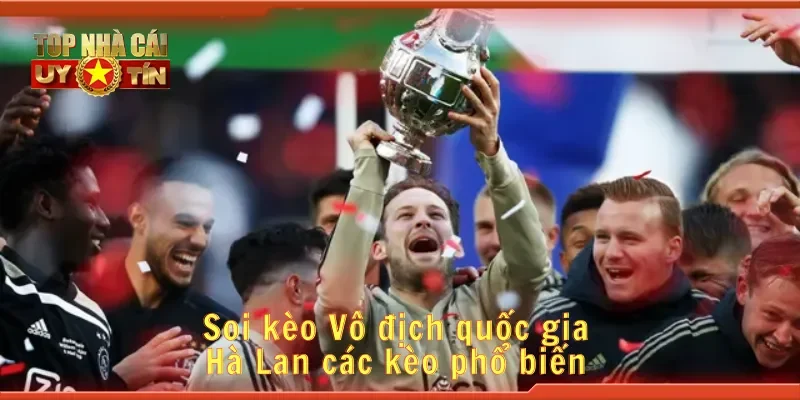Soi kèo Vô địch quốc gia Hà Lan các kèo phổ biến