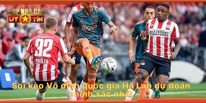 Soi kèo Vô địch quốc gia Hà Lan dự đoán chính xác nhất