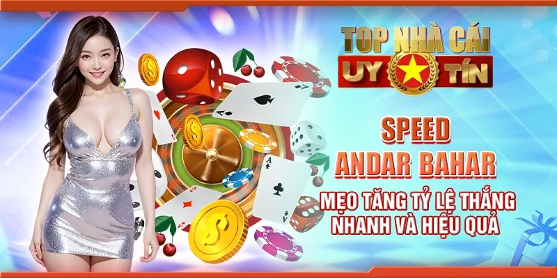 Speed andar bahar - Mẹo tăng tỷ lệ thắng nhanh và hiệu quả