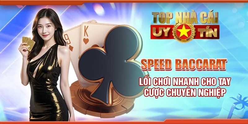 Speed baccarat - Lối chơi nhanh cho tay cược chuyên nghiệp