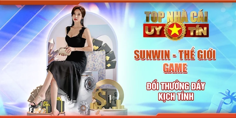 Sunwin - Thế giới game đổi thưởng đầy kịch tính