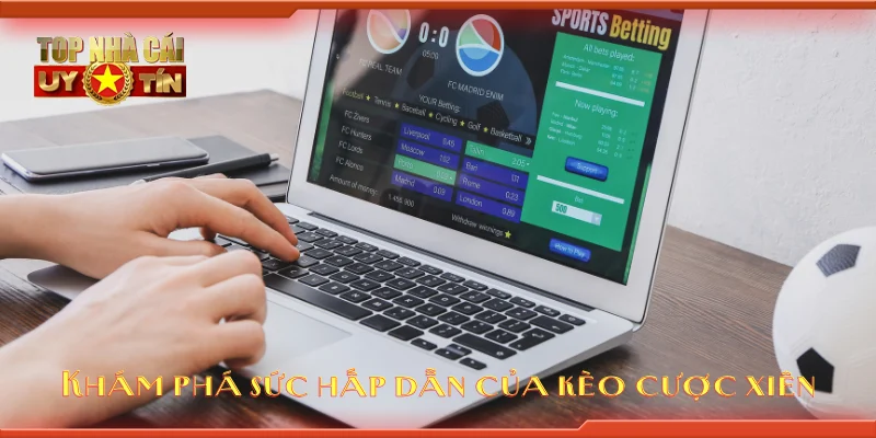 Khám phá sức hấp dẫn của kèo cược xiên