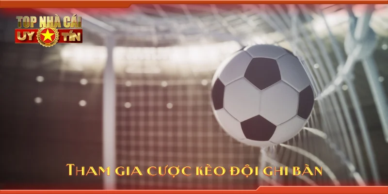 Tham gia cược kèo đội ghi bàn