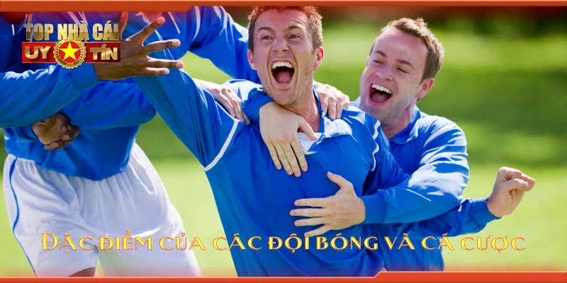 Đặc điểm của các đội bóng và cá cược