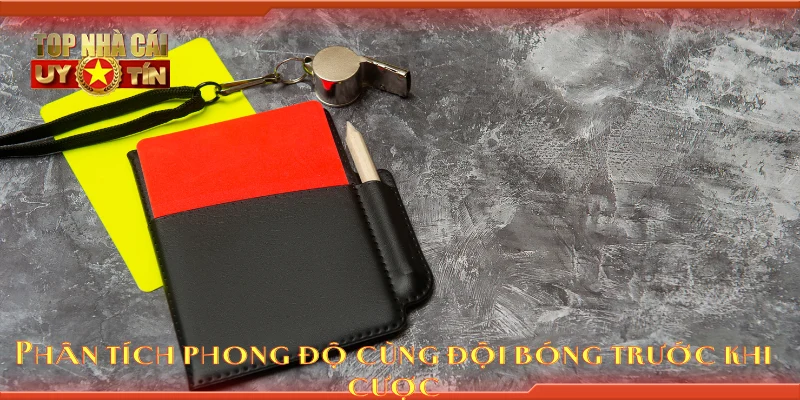 Phân tích phong độ cùng đội bóng trước khi cược