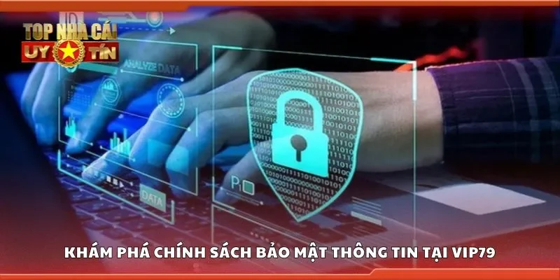 Khám phá chính sách bảo mật thông tin tại VIP79