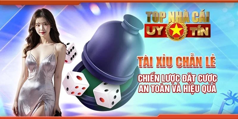 Tài xỉu chẵn lẻ - Chiến lược đặt cược an toàn và hiệu quả