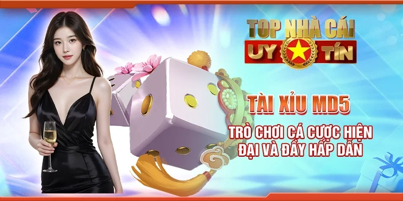 Tài xỉu MD5 - Trò chơi cá cược hiện đại và đầy hấp dẫn