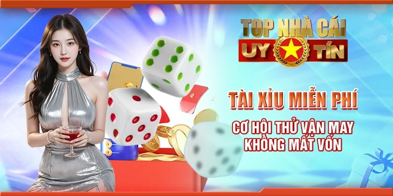 Tài xỉu miễn phí - Cơ hội thử vận may không mất vốn