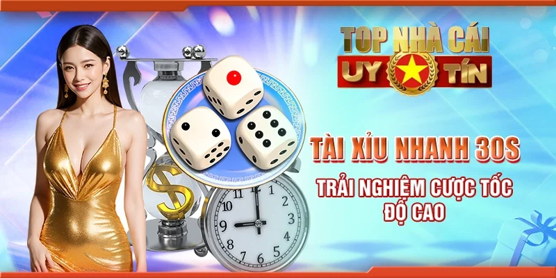 Tài xỉu nhanh 30s - cách đặt cược hiệu quả và hấp dẫn