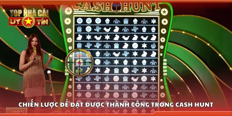 Chiến lược để đạt được thành công trong cash hunt