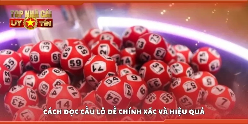Hướng dẫn đọc cầu lô đề chính xác và hiệu quả