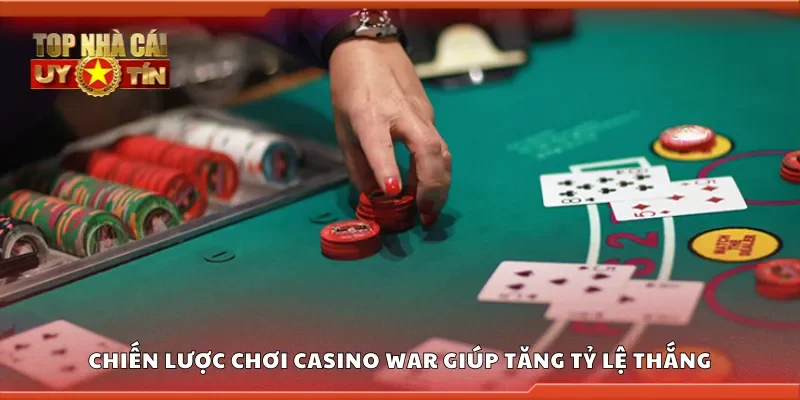 Chiến lược chơi Casino War giúp tăng tỷ lệ thắng