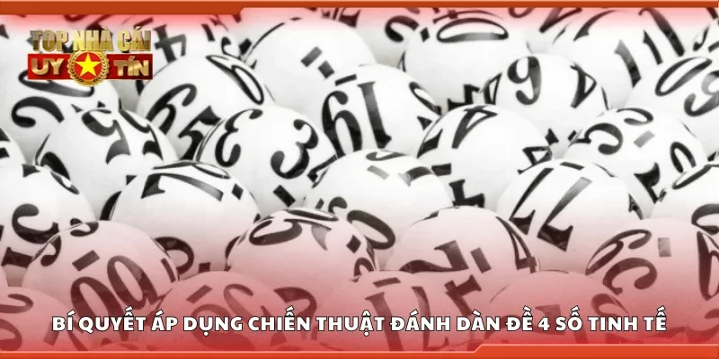 Bí quyết áp dụng chiến thuật đánh dàn đề 4 số tinh tế