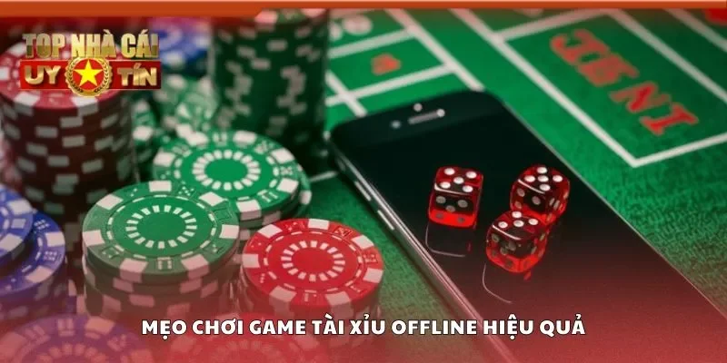 Mẹo chơi game tài xỉu offline hiệu quả