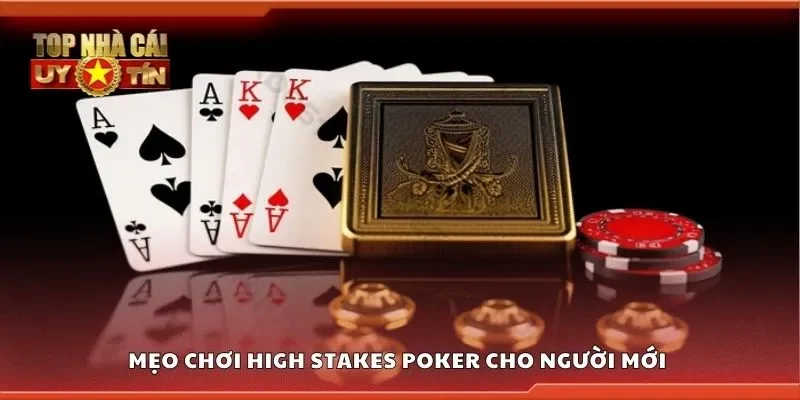 Mẹo chơi high stakes poker cho người mới 