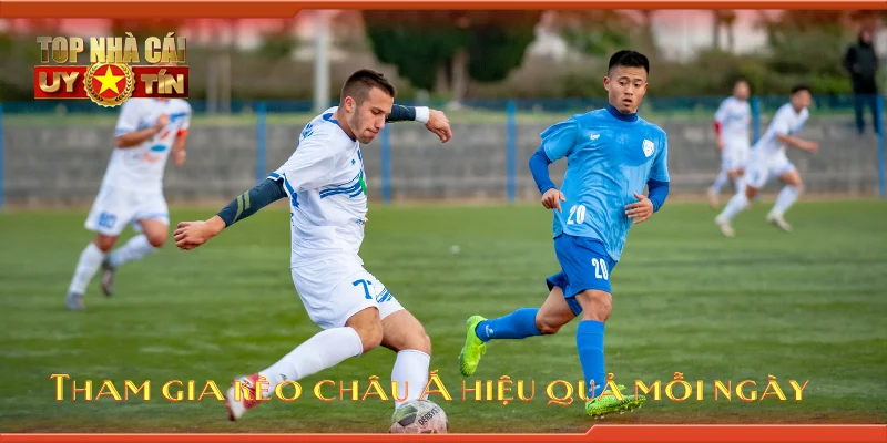 Tham gia kèo châu Á hiệu quả mỗi ngày