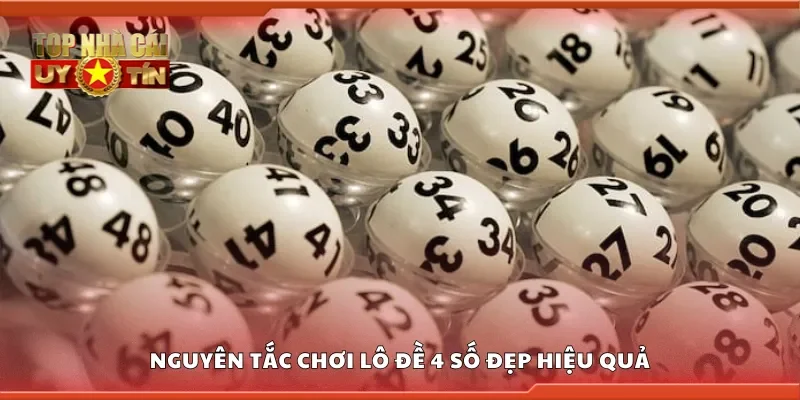 Nắm vững nguyên tắc chơi lô đề 4 số đẹp hiệu quả