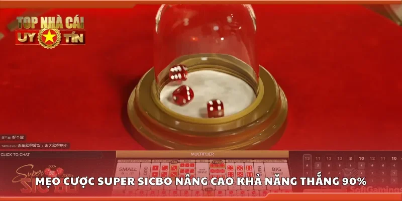 Mẹo cược super sicbo nâng cao khả năng thắng 90%