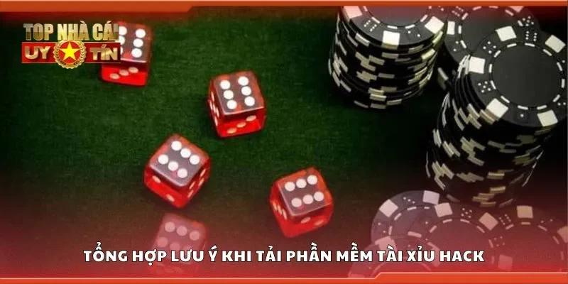 Tổng hợp lưu ý khi tải phần mềm tài xỉu hack