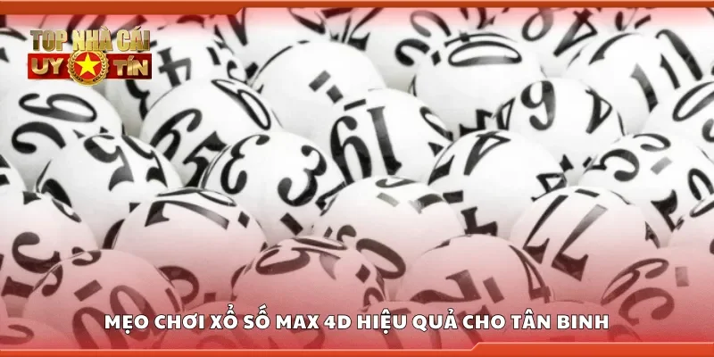 Một số mẹo chơi xổ số Max 4D hiệu quả cho tân binh