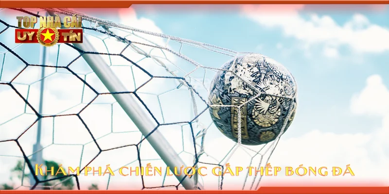 Khám phá chiến lược gấp thếp bóng đá