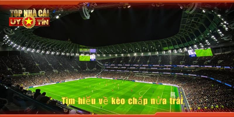 Tìm hiểu về kèo chấp nửa trái