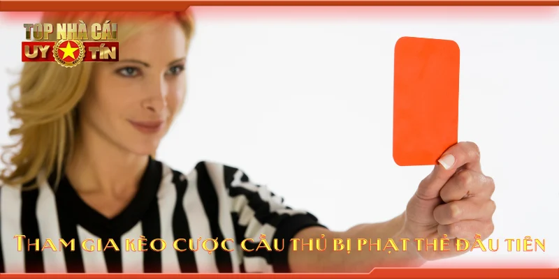 Tham gia kèo cược cầu thủ bị phạt thẻ đầu tiên