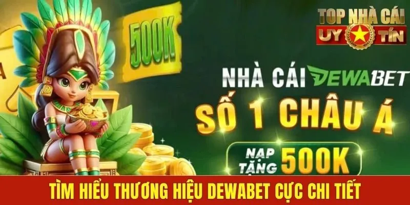 Tìm hiểu thương hiệu Dewabet cực chi tiết
