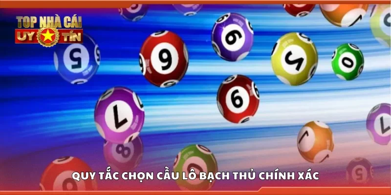Quy tắc chọn cầu lô bạch thủ chính xác